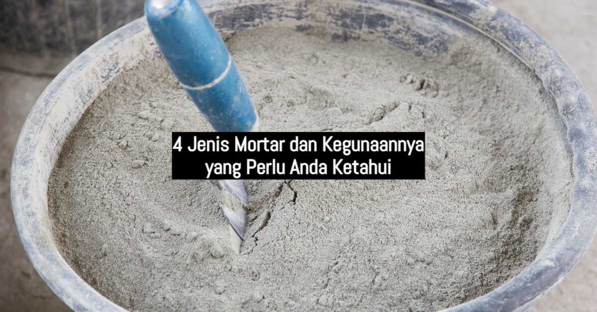 4 Jenis Mortar dan Kegunaannya